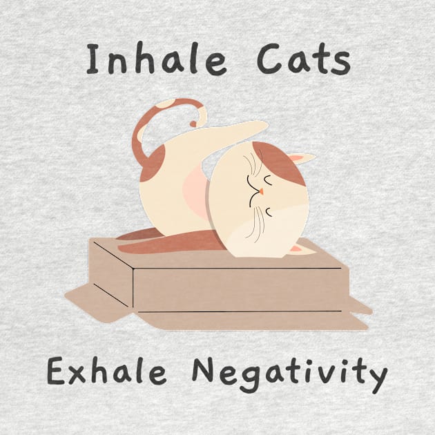 INHALE CATS, EXHALE NEGATIVITY by TeeBarn